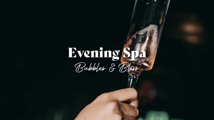 Evening Spa - Bubbles & Bliss